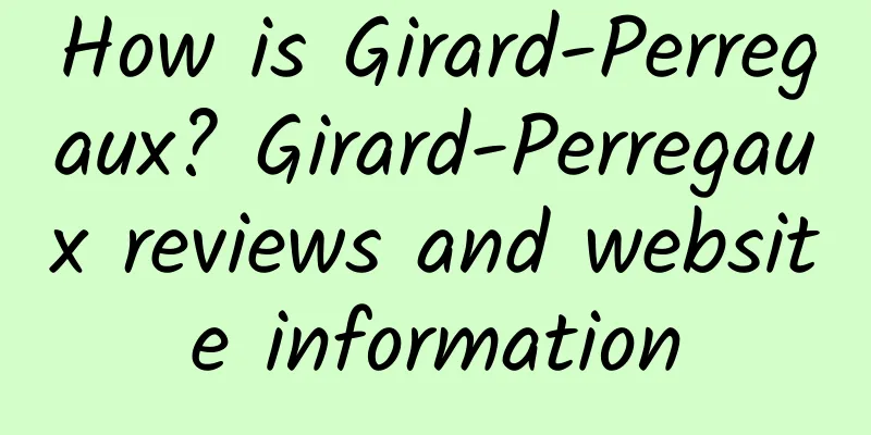 How is Girard-Perregaux? Girard-Perregaux reviews and website information