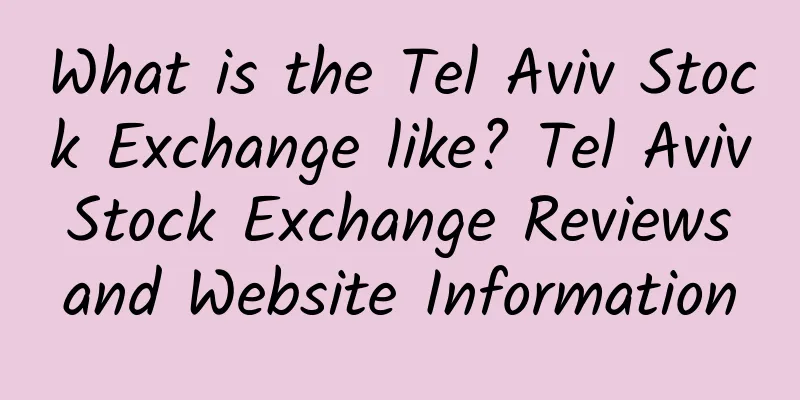What is the Tel Aviv Stock Exchange like? Tel Aviv Stock Exchange Reviews and Website Information