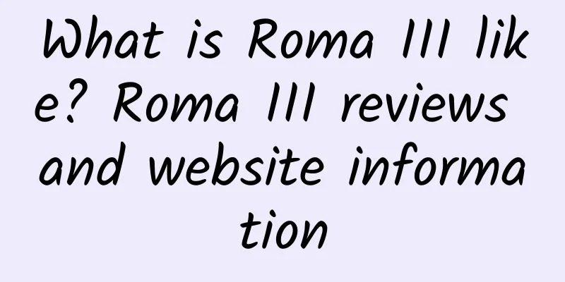 What is Roma III like? Roma III reviews and website information