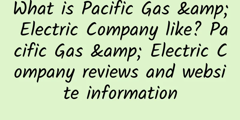 What is Pacific Gas & Electric Company like? Pacific Gas & Electric Company reviews and website information