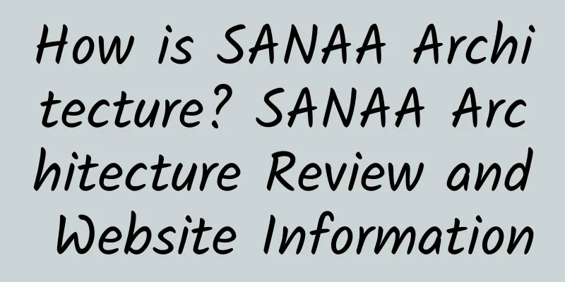 How is SANAA Architecture? SANAA Architecture Review and Website Information