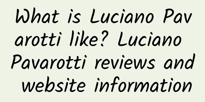 What is Luciano Pavarotti like? Luciano Pavarotti reviews and website information