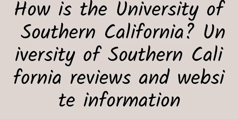 How is the University of Southern California? University of Southern California reviews and website information