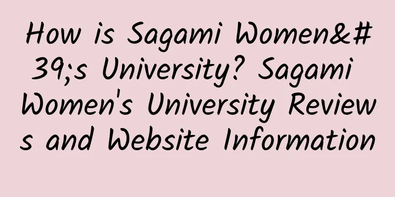 How is Sagami Women's University? Sagami Women's University Reviews and Website Information