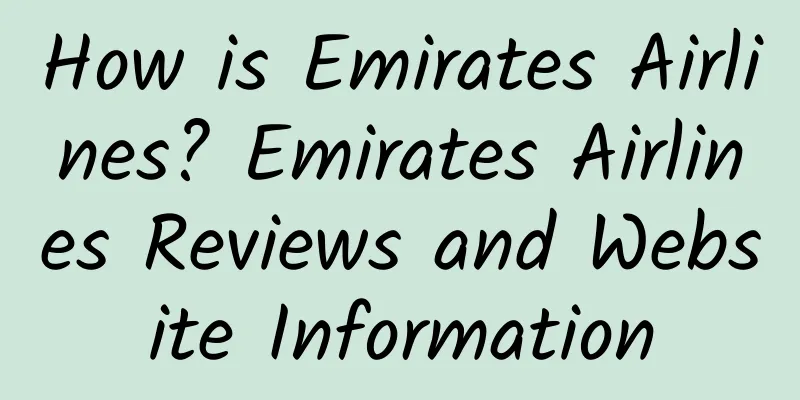 How is Emirates Airlines? Emirates Airlines Reviews and Website Information