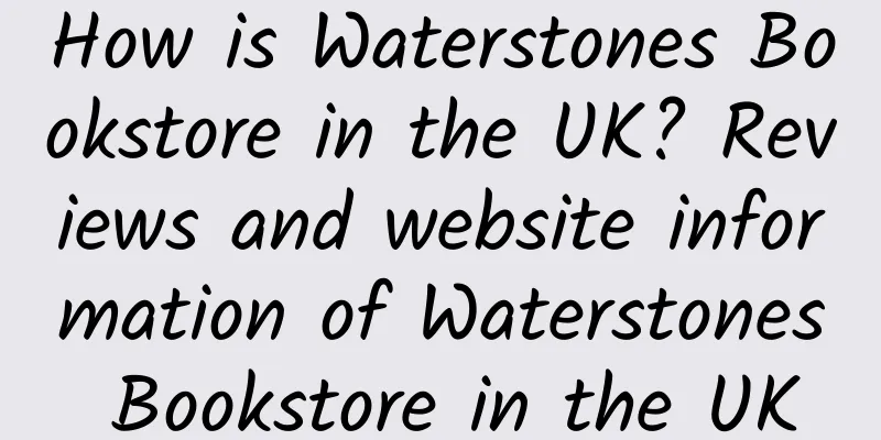 How is Waterstones Bookstore in the UK? Reviews and website information of Waterstones Bookstore in the UK