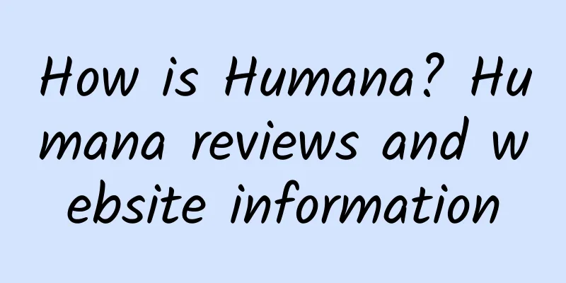 How is Humana? Humana reviews and website information