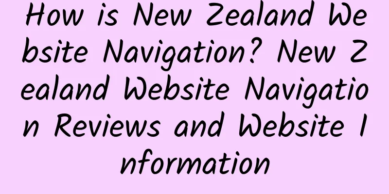How is New Zealand Website Navigation? New Zealand Website Navigation Reviews and Website Information