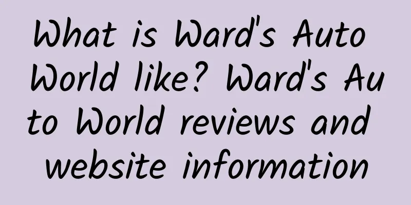 What is Ward's Auto World like? Ward's Auto World reviews and website information