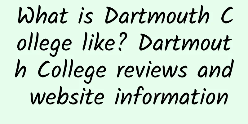 What is Dartmouth College like? Dartmouth College reviews and website information