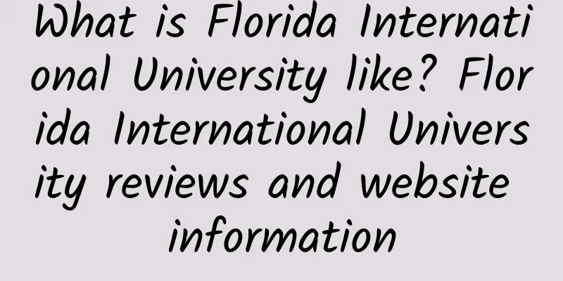What is Florida International University like? Florida International University reviews and website information