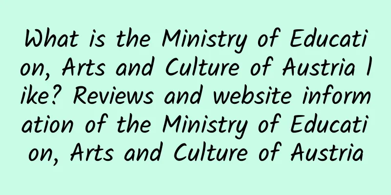 What is the Ministry of Education, Arts and Culture of Austria like? Reviews and website information of the Ministry of Education, Arts and Culture of Austria