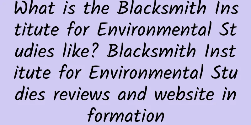 What is the Blacksmith Institute for Environmental Studies like? Blacksmith Institute for Environmental Studies reviews and website information
