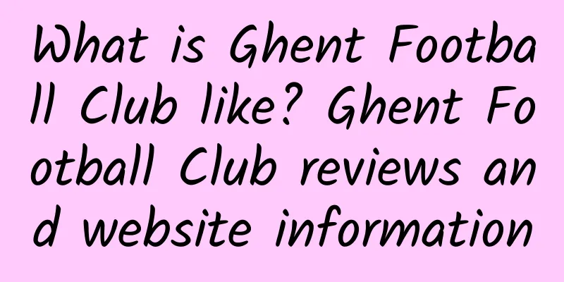 What is Ghent Football Club like? Ghent Football Club reviews and website information