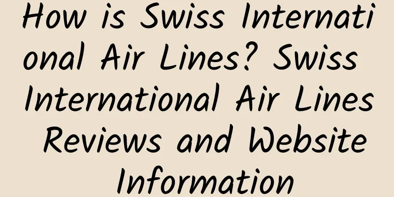 How is Swiss International Air Lines? Swiss International Air Lines Reviews and Website Information