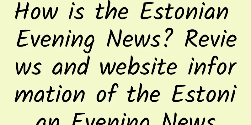 How is the Estonian Evening News? Reviews and website information of the Estonian Evening News