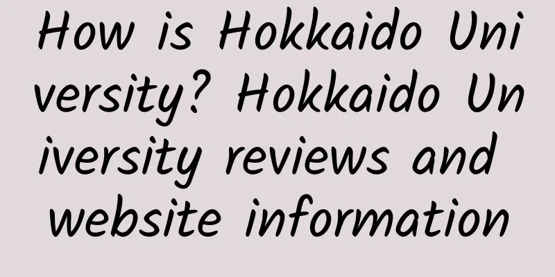 How is Hokkaido University? Hokkaido University reviews and website information