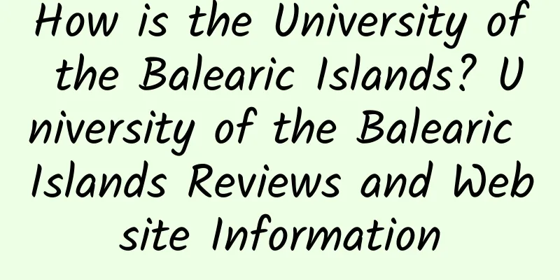 How is the University of the Balearic Islands? University of the Balearic Islands Reviews and Website Information