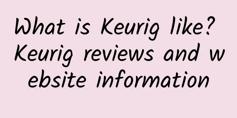 What is Keurig like? Keurig reviews and website information