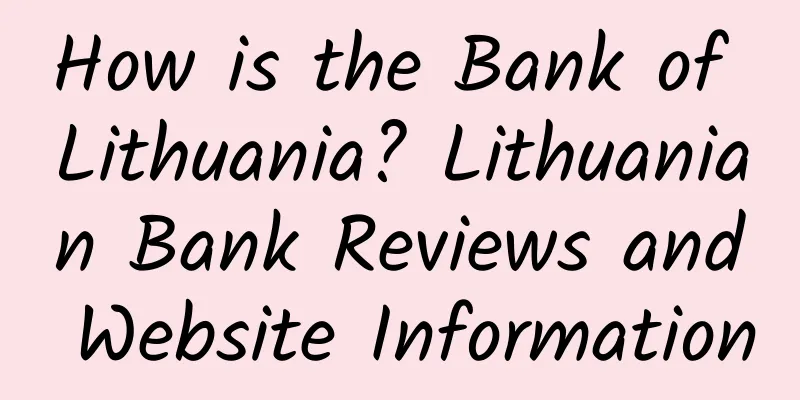 How is the Bank of Lithuania? Lithuanian Bank Reviews and Website Information