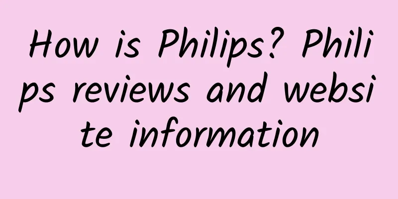 How is Philips? Philips reviews and website information