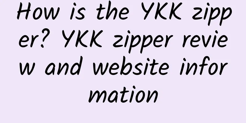 How is the YKK zipper? YKK zipper review and website information