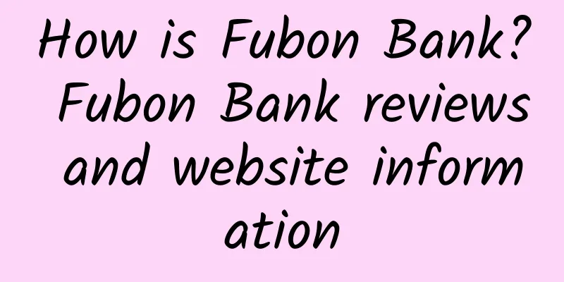 How is Fubon Bank? Fubon Bank reviews and website information