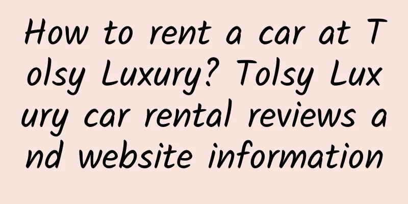 How to rent a car at Tolsy Luxury? Tolsy Luxury car rental reviews and website information