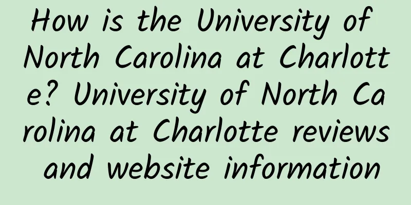 How is the University of North Carolina at Charlotte? University of North Carolina at Charlotte reviews and website information