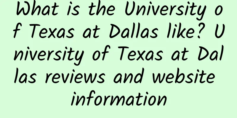What is the University of Texas at Dallas like? University of Texas at Dallas reviews and website information