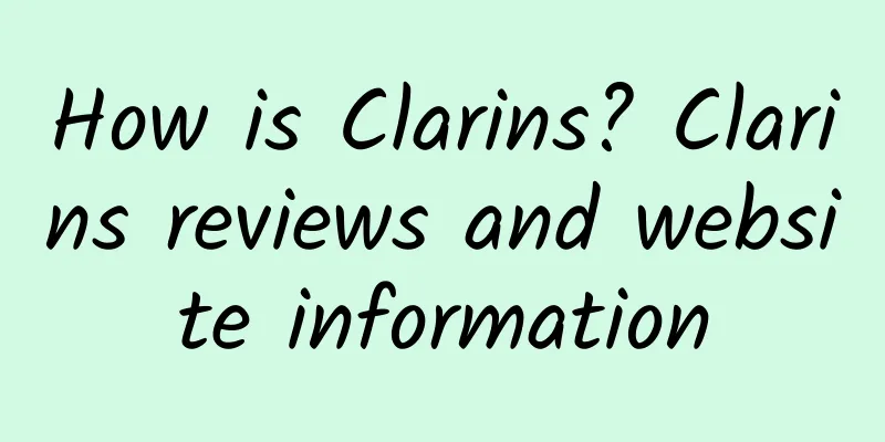 How is Clarins? Clarins reviews and website information