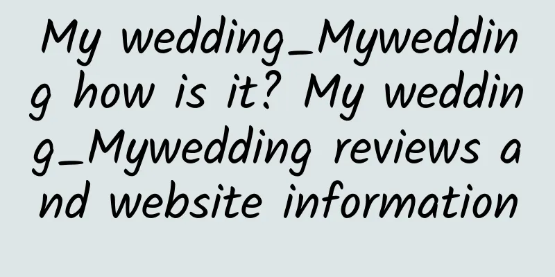 My wedding_Mywedding how is it? My wedding_Mywedding reviews and website information