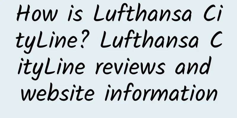 How is Lufthansa CityLine? Lufthansa CityLine reviews and website information