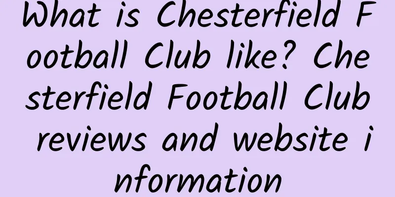 What is Chesterfield Football Club like? Chesterfield Football Club reviews and website information
