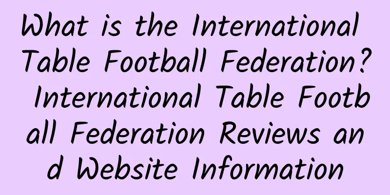 What is the International Table Football Federation? International Table Football Federation Reviews and Website Information
