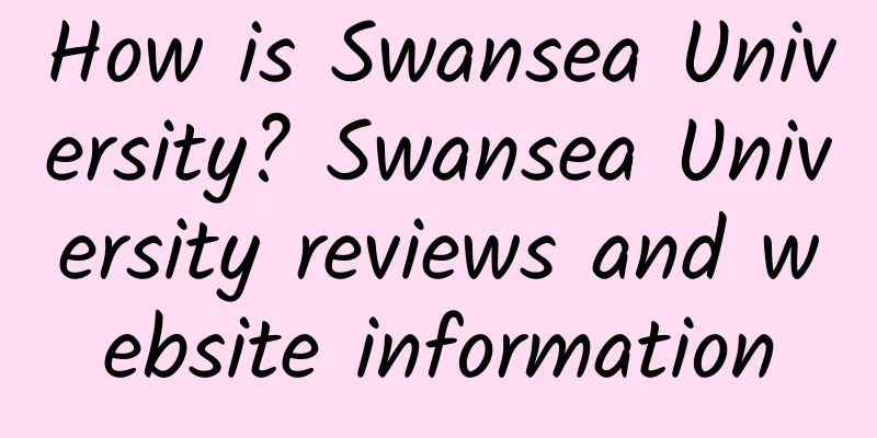 How is Swansea University? Swansea University reviews and website information