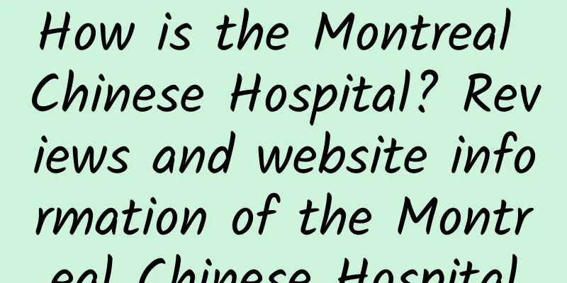 How is the Montreal Chinese Hospital? Reviews and website information of the Montreal Chinese Hospital