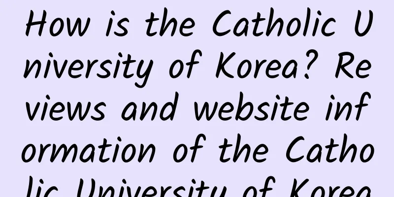 How is the Catholic University of Korea? Reviews and website information of the Catholic University of Korea