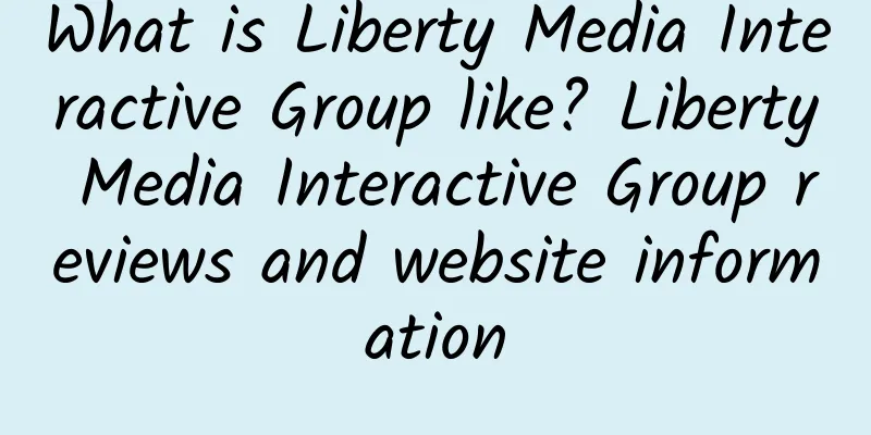 What is Liberty Media Interactive Group like? Liberty Media Interactive Group reviews and website information