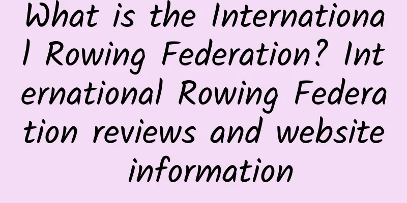 What is the International Rowing Federation? International Rowing Federation reviews and website information