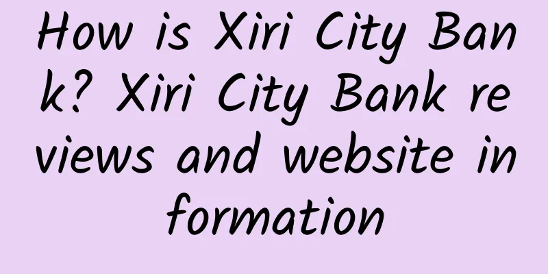How is Xiri City Bank? Xiri City Bank reviews and website information