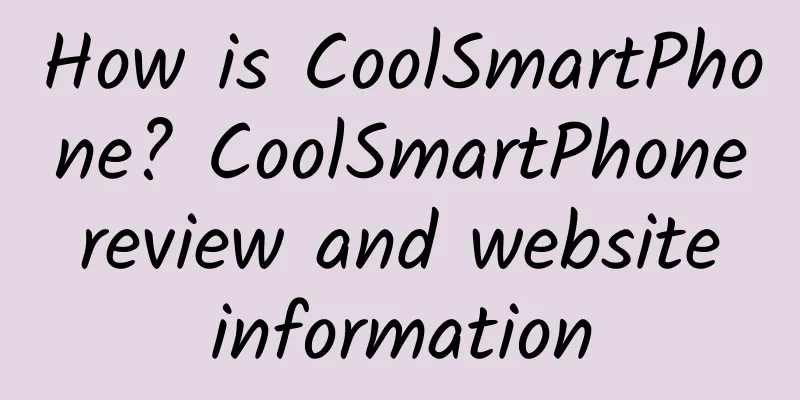 How is CoolSmartPhone? CoolSmartPhone review and website information