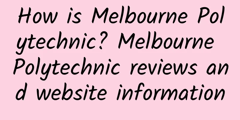 How is Melbourne Polytechnic? Melbourne Polytechnic reviews and website information