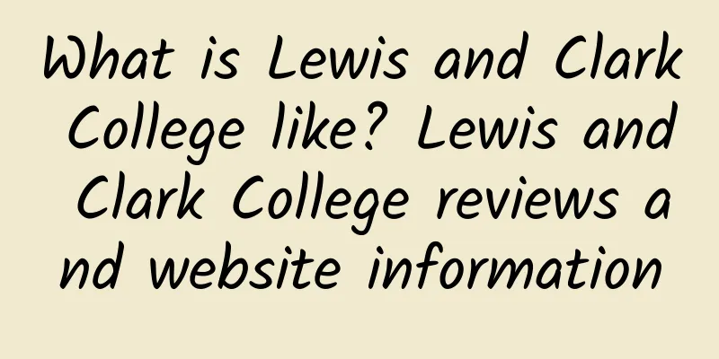 What is Lewis and Clark College like? Lewis and Clark College reviews and website information