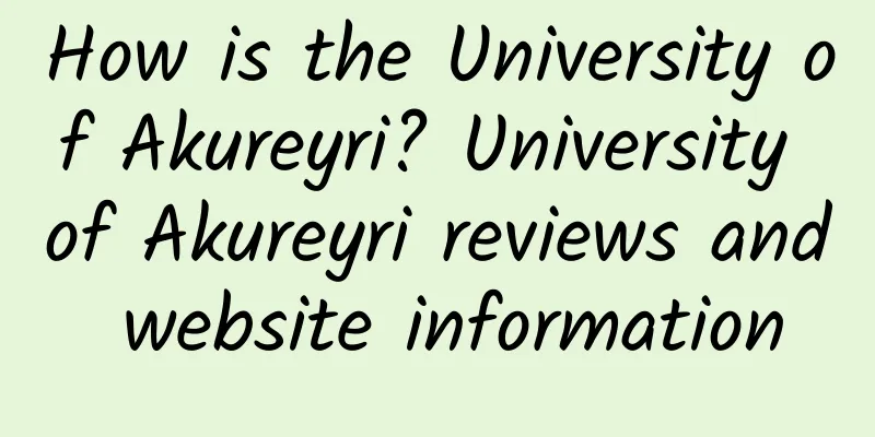 How is the University of Akureyri? University of Akureyri reviews and website information