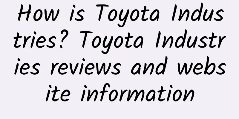 How is Toyota Industries? Toyota Industries reviews and website information