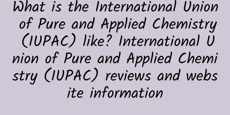 What is the International Union of Pure and Applied Chemistry (IUPAC) like? International Union of Pure and Applied Chemistry (IUPAC) reviews and website information