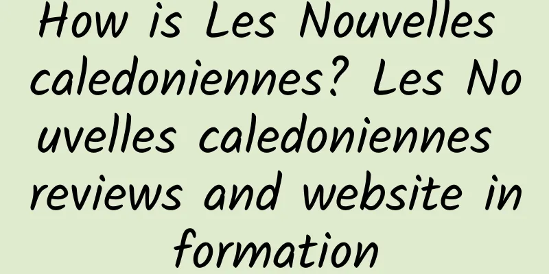 How is Les Nouvelles caledoniennes? Les Nouvelles caledoniennes reviews and website information