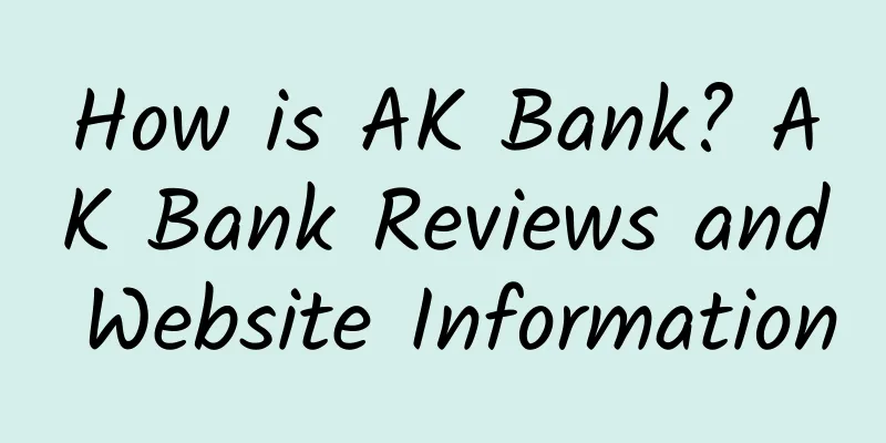 How is AK Bank? AK Bank Reviews and Website Information