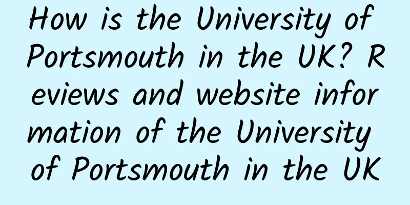 How is the University of Portsmouth in the UK? Reviews and website information of the University of Portsmouth in the UK